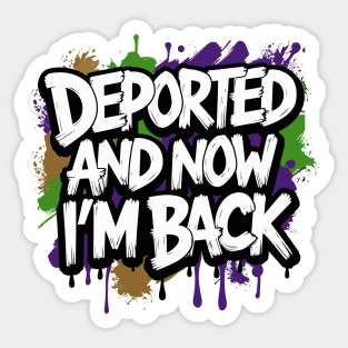 Deported And Now I'm Back Sticker